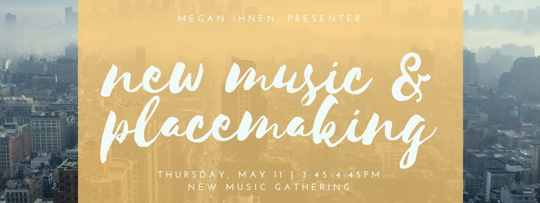 New Music and Placemaking | Megan Ihnen | Creative Placemaking Workshop